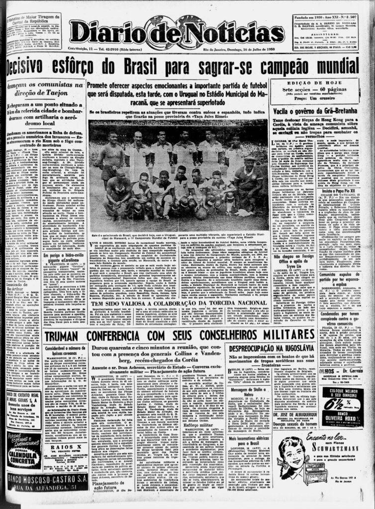 Portada del periódico brasileño Diario de Noticias del 16 de julio de 1950 con el titular "Decisivo esfôrço do Brasil para sagrar-se campeão mundial", y el subtítulo "Promete oferecer aspectos emocionantes a importante partida de futebol que será disputada, esta tarde, com o Uruguay no Estádio Municipal do Maracanã, que se apresentará superlotado. Se os brasileiros repetirem as atuações que tiveram contra suécos e espanhóls, tudo indica que ficarão na posse provisória da "Taça Jules Rimet""